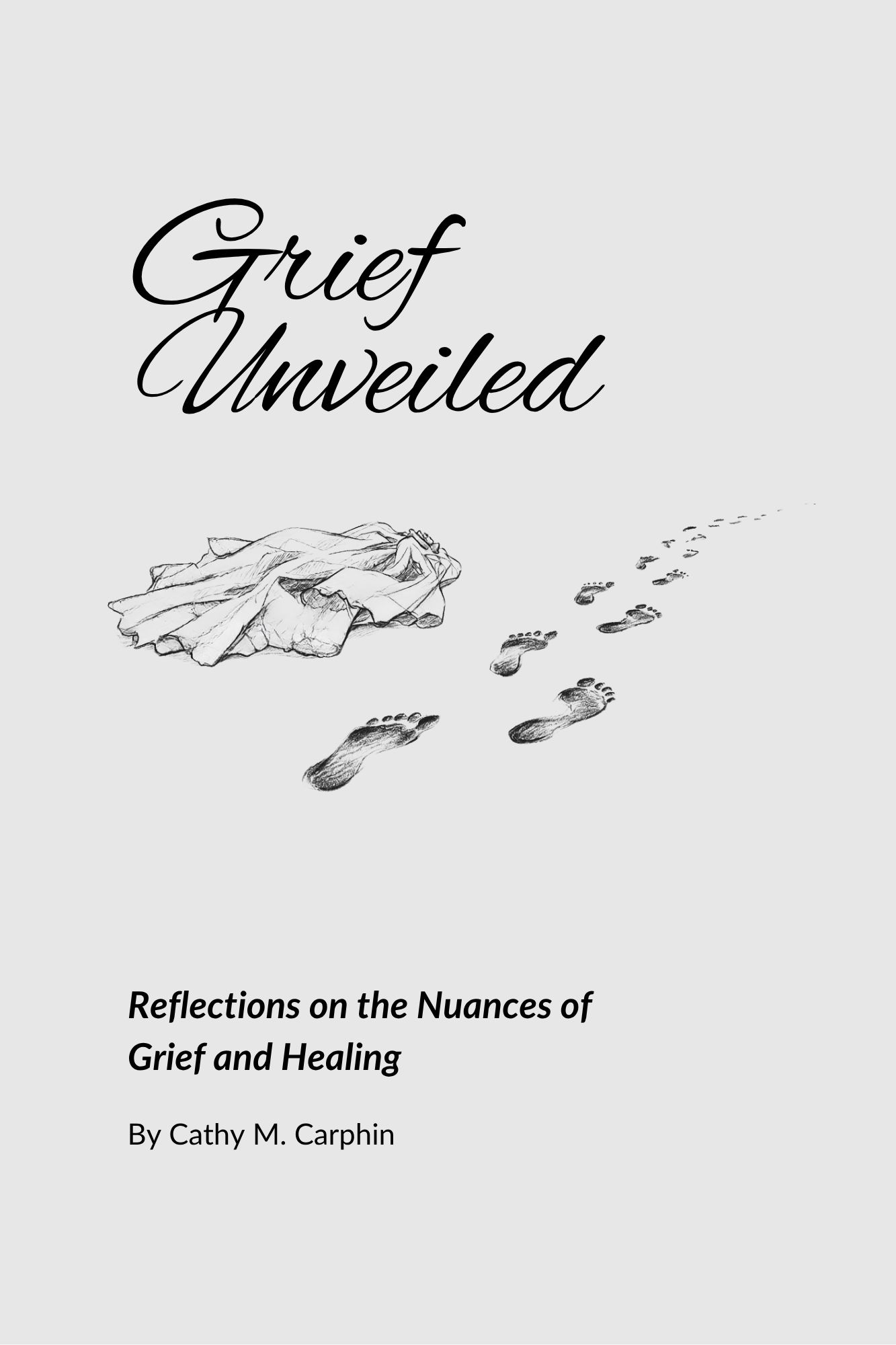 Grief Unveiled: Reflections on the Nuances of Grief and Healing By Cathy M Carphin, book cover